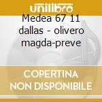 Medea 67 11 dallas - olivero magda-preve cd musicale di Cherubini