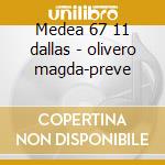 Medea 67 11 dallas - olivero magda-preve cd