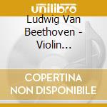 Ludwig Van Beethoven - Violin Concerto In D cd musicale di Beethoven