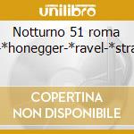 Notturno 51 roma -*honegger-*ravel-*stra cd