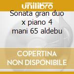 Sonata gran duo x piano 4 mani 65 aldebu cd musicale di Schubert
