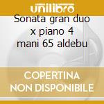 Sonata gran duo x piano 4 mani 65 aldebu cd