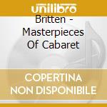 Britten - Masterpieces Of Cabaret cd