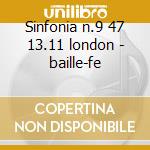 Sinfonia n.9 47 13.11 london - baille-fe cd