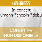 In concert -*schumann-*chopin-*debussy-* cd musicale di Emil Gilels