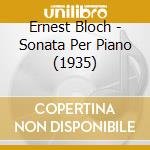 Ernest Bloch - Sonata Per Piano (1935) cd musicale di Bloch