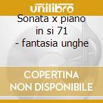 Sonata x piano in si 71 - fantasia unghe cd musicale di Liszt