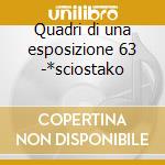Quadri di una esposizione 63 -*sciostako cd