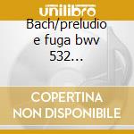 Bach/preludio e fuga bwv 532 -*beethoven cd