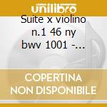 Suite x violino n.1 46 ny bwv 1001 - n.2 cd