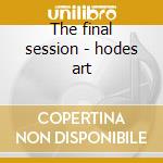 The final session - hodes art cd musicale di Art Hodes