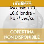 Ascension 70 18.6 londra - lso -*ives/su cd