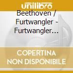 Beethoven / Furtwangler - Furtwangler Conducts Beethoven cd musicale di Beethoven / Furtwangler
