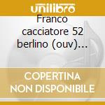 Franco cacciatore 52 berlino (ouv) -*sch cd musicale di Weber