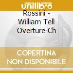 Rossini - William Tell Overture-Ch cd musicale di Rossini