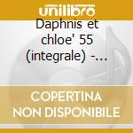 Daphnis et chloe' 55 (integrale) - shehe cd