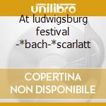 At ludwigsburg festival -*bach-*scarlatt