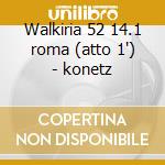 Walkiria 52 14.1 roma (atto 1') - konetz cd musicale di Wagner