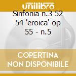 Sinfonia n.3 52 54 'eroica' op 55 - n.5 cd