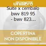 Suite x cembalo bwv 819 95 - bwv 823 - b cd