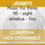 Music for three 95 - eight whiskus - fou cd musicale di Cage