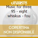 Music for three 95 - eight whiskus - fou cd