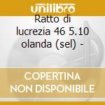 Ratto di lucrezia 46 5.10 olanda (sel) - cd
