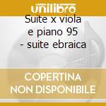 Suite x viola e piano 95 - suite ebraica cd