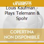 Louis Kaufman - Plays Telemann & Spohr cd