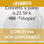 Concerto x piano n.23 59 k 488 -*chopin/ cd musicale di Wolfgang Amadeus Mozart