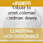 Tribute to ornet.coleman - redman dewey cd musicale di Dewey redman & joe rosenberg