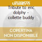 Tribute to eric dolphy - collette buddy cd musicale di Buddy collette/joe rosenberg