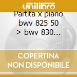 Partita x piano bwv 825 50 > bwv 830 n.1 cd
