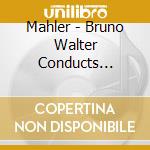 Mahler - Bruno Walter Conducts Mahler cd