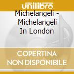 Michelangeli - Michelangeli In London cd