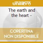 The earth and the heart - cd musicale di Gonzalez Dennis