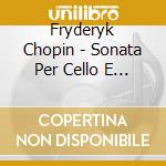 Fryderyk Chopin - Sonata Per Cello E Piano Op 65 In Sol (1860) cd