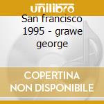 San francisco 1995 - grawe george cd