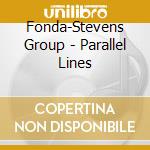 Fonda-Stevens Group - Parallel Lines cd musicale di Joe fonda & michael stevens