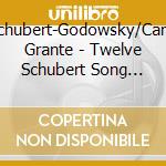 Schubert-Godowsky/Carlo Grante - Twelve Schubert Song Transcriptions cd musicale di Godowsky