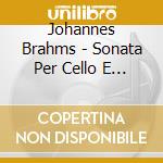 Johannes Brahms - Sonata Per Cello E Piano N.2 Op 99 (1886) In Fa cd musicale di Brahms
