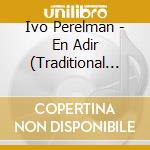 Ivo Perelman - En Adir (Traditional Jewish Songs) cd