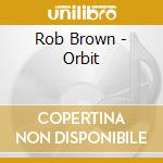 Rob Brown - Orbit cd musicale di Brown, Rob