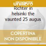 Richter in helsinki the vaunted 25 augus cd