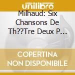 Milhaud: Six Chansons De Th??Tre Deux P - Ganz, S Petersen, D & Abramowitsch, M cd