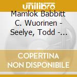 Mamlok Babbitt C. Wuorinen - Seelye, Todd - Guitar cd