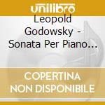 Leopold Godowsky - Sonata Per Piano N.1 - N.3 cd musicale di Godowsky