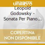 Leopold Godowsky - Sonata Per Piano N.1 - N.3 cd