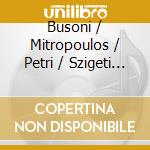 Busoni / Mitropoulos / Petri / Szigeti - Busoni Recalled: 1941 Ny Commemorative Concert cd