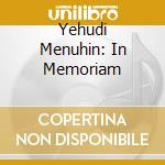 Yehudi Menuhin: In Memoriam cd musicale
